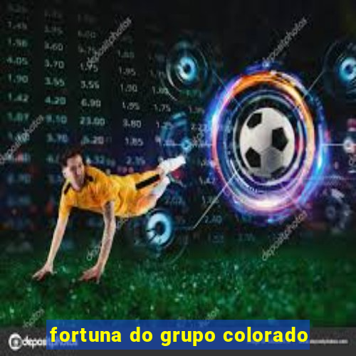 fortuna do grupo colorado